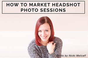 Headshot Photography Marketing Tips