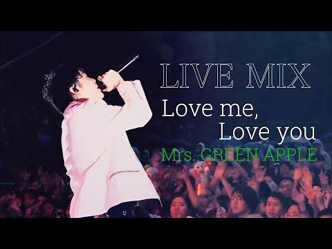 【LIVE MIX】Love me, Love you / Mrs. GREEN APPLE