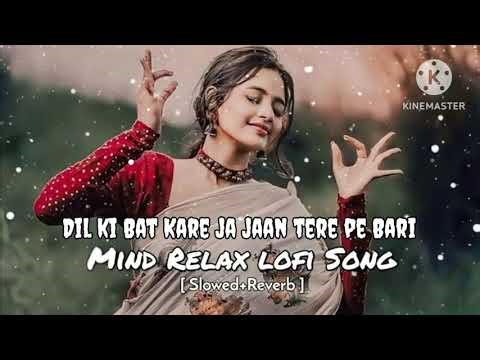 Dil ki Baat kare ja jaan Tere Pe Bari [ Gaurav Lofi song slowed+Reverb ]