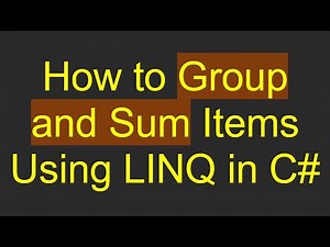 How to Group and Sum Items Using LINQ in C#