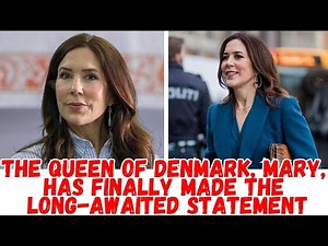 THE QUEEN OF DENMARK, MARY, HAS FINALLY MADE THE LONG-AWAITED STATEMENT