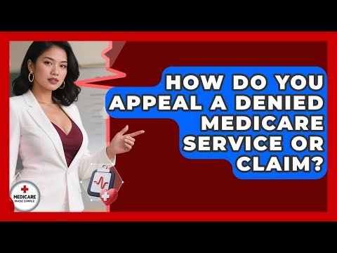 How Do You Appeal A Denied Medicare Service Or Claim? - Medicare Made Simple Guide