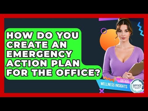 How Do You Create An Emergency Action Plan For The Office? - Office Wellness Insights