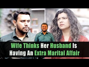 Wife Thinks Her Husband Is Having An Extra Marital Affair