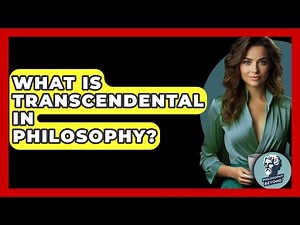 What Is Transcendental In Philosophy? - Philosophy Beyond