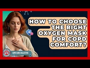 How To Choose The Right Oxygen Mask For COPD Comfort? - COPD Care Collective