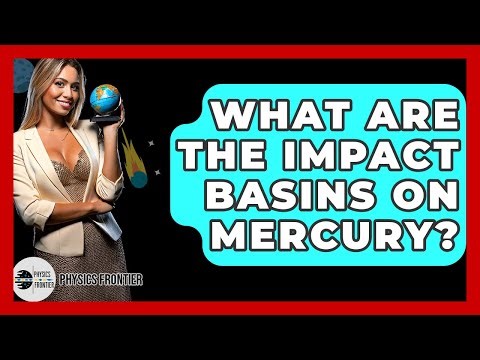What Are The Impact Basins On Mercury? - Physics Frontier