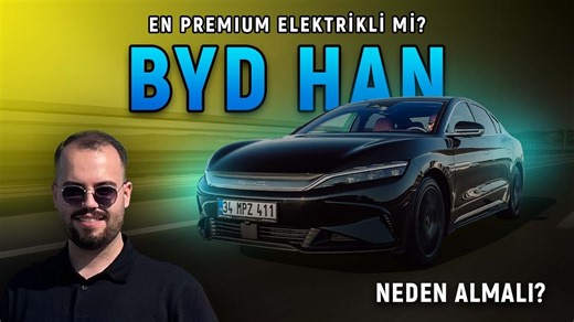 BYD Han | En Premium Elektrikli Mi? | Neden Almalı?
