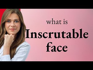 Understanding the Phrase "Inscrutable Face"