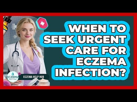 When To Seek Urgent Care For Eczema Infection?
