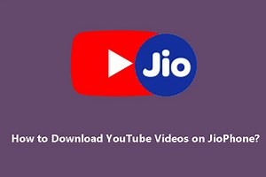 3 Must-Know Methods to Download YouTube Videos on JioPhone