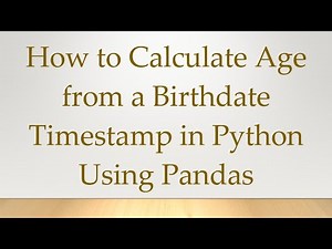 How to Calculate Age from a Birthdate Timestamp in Python Using Pandas