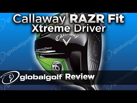 Callaway RAZR Fit Xtreme Driver - GlobalGolf Review