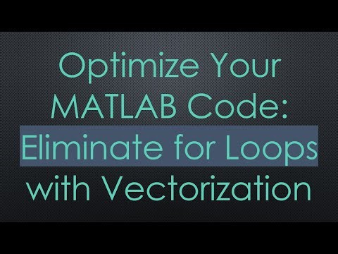 Optimize Your MATLAB Code: Eliminate for Loops with Vectorization