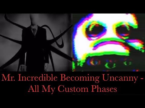 Mr. Incredible Becoming Uncanny - All my Custom Phases