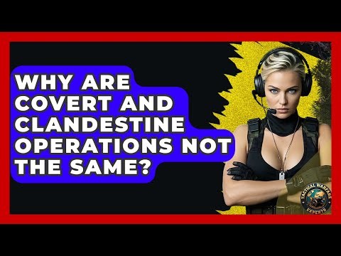 Why Are Covert And Clandestine Operations Not The Same? - Tactical Warfare Experts