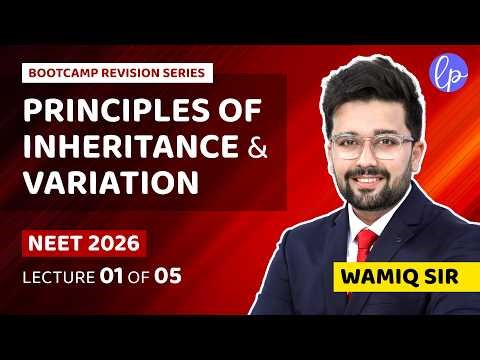 Principles of Inheritance and Variation - Revision Lecture 01 of 05 - NEET 2026 Bootcamp - Wamiq Sir