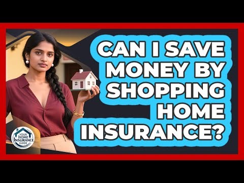 Can I Save Money By Shopping Home Insurance?
