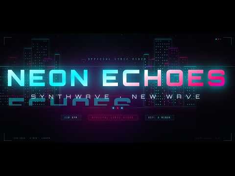 Neon Echoes | Official Lyric Video | Synthwave · Cyberpunk · 80s New Wave [2026]