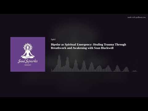 Bipolar as Spiritual Emergency: Healing Trauma Through Breathwork and Awakening with Sean Blackwell