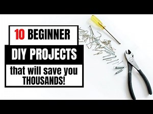 10 Beginner DIY Projects that will save you THOUSANDS!
