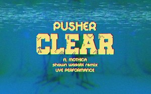 Pusher - Clear ft. Mothica (Shawn Wasabi Remix) [现场版]