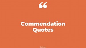 114 Passioned Commendation Quotes (inspirational, good commendation, what is a)
