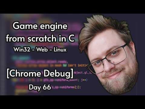 Multiplatform C game engine from scratch | Day 66 [Chrome Debugging]