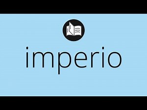 Que significa IMPERIO • imperio SIGNIFICADO • imperio DEFINICIÓN • Que es IMPERIO