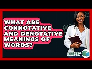 What Are Connotative And Denotative Meanings Of Words? - The Language Library