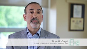 The Goryeb family’s involvement in Morristown Medical Center began in 1997, when the late Joe and Marge Goryeb provided the seed money on behalf of their family to launch the children’s hospital that bears their name. Today, their children Rick, Joe and Lynne carry on the family legacy of caring for the children in our community. Most recently, beyond the time that the family donates, the Goryeb’s provided a lead gift to support the vital expansion efforts at Goryeb Children’s Hospital. We thank