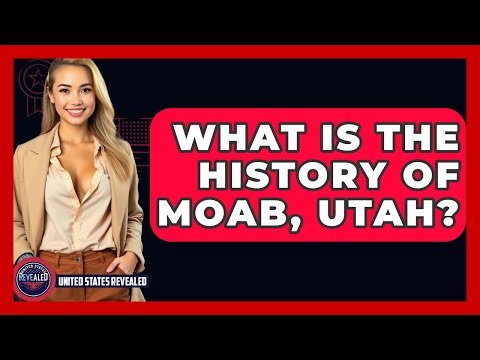 What Is The History Of Moab, Utah? - United States Revealed