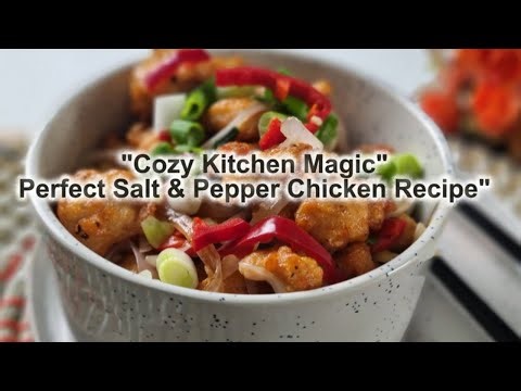 "Cozy Kitchen Magic: Perfect Salt & Pepper Chicken Recipe"