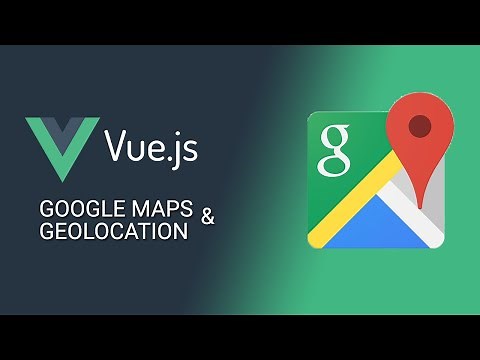 Vue JS Google Maps & Geolocation