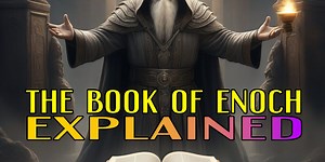 VIDEO: The Book Of Enoch Explained
