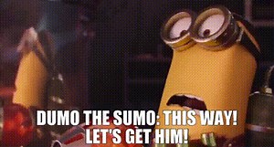 DUMO THE SUMO: This way! Let's get him!