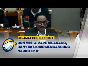 BNN Usul Larangan Vape di Indonesia [Selamat Pagi Indonesia]
