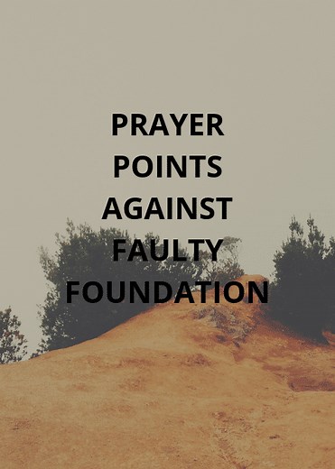 70 Prayer Points On Faulty Foundation -