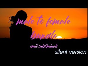 mtf bundle // male to female subliminal // silent version