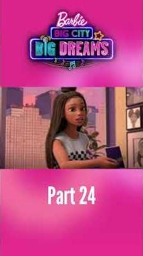 Barbie: Big City, Big Dreams Pt. 24 | Barbie Movie Short