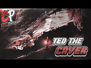 Ted the caver - Creepypasta Partie 1/9