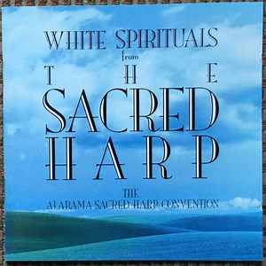 The Alabama Sacred Harp Convention - White Spirituals From The Sacred Harp