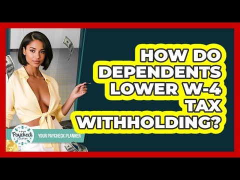 How Do Dependents Lower W-4 Tax Withholding?