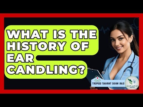 What Is The History Of Ear Candling? - Ear Nose Throat Expert