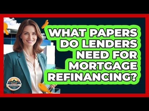 What Papers Do Lenders Need for Mortgage Refinancing?