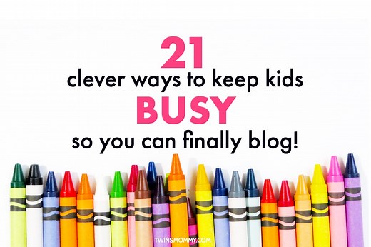 21 Clever Ways to Keep Kids Busy (So Mom Can Blog!) - Twins Mommy