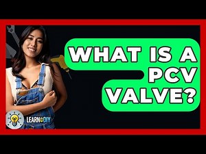 What Is A PCV Valve? - LearnToDIY360.com