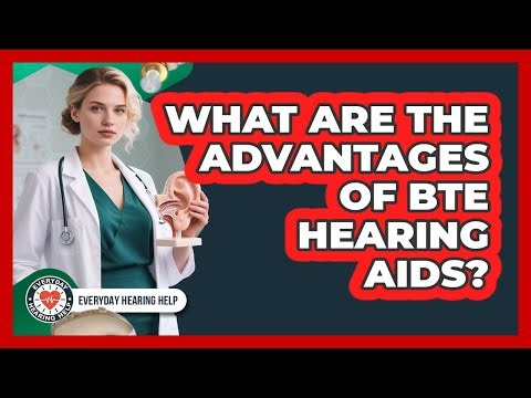 What Are The Advantages Of BTE Hearing Aids?