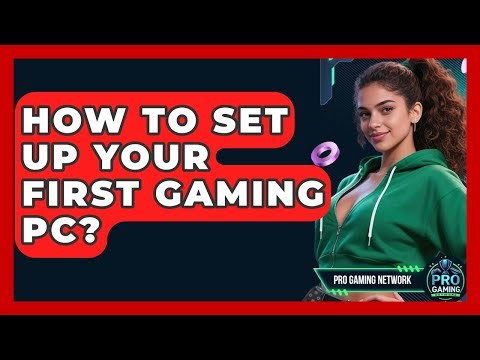 How To Set Up Your First Gaming PC? - Pro Gaming Network