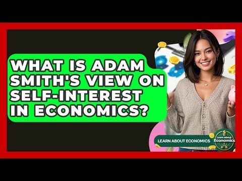 What Is Adam Smith's View On Self-interest In Economics? - Learn About Economics
